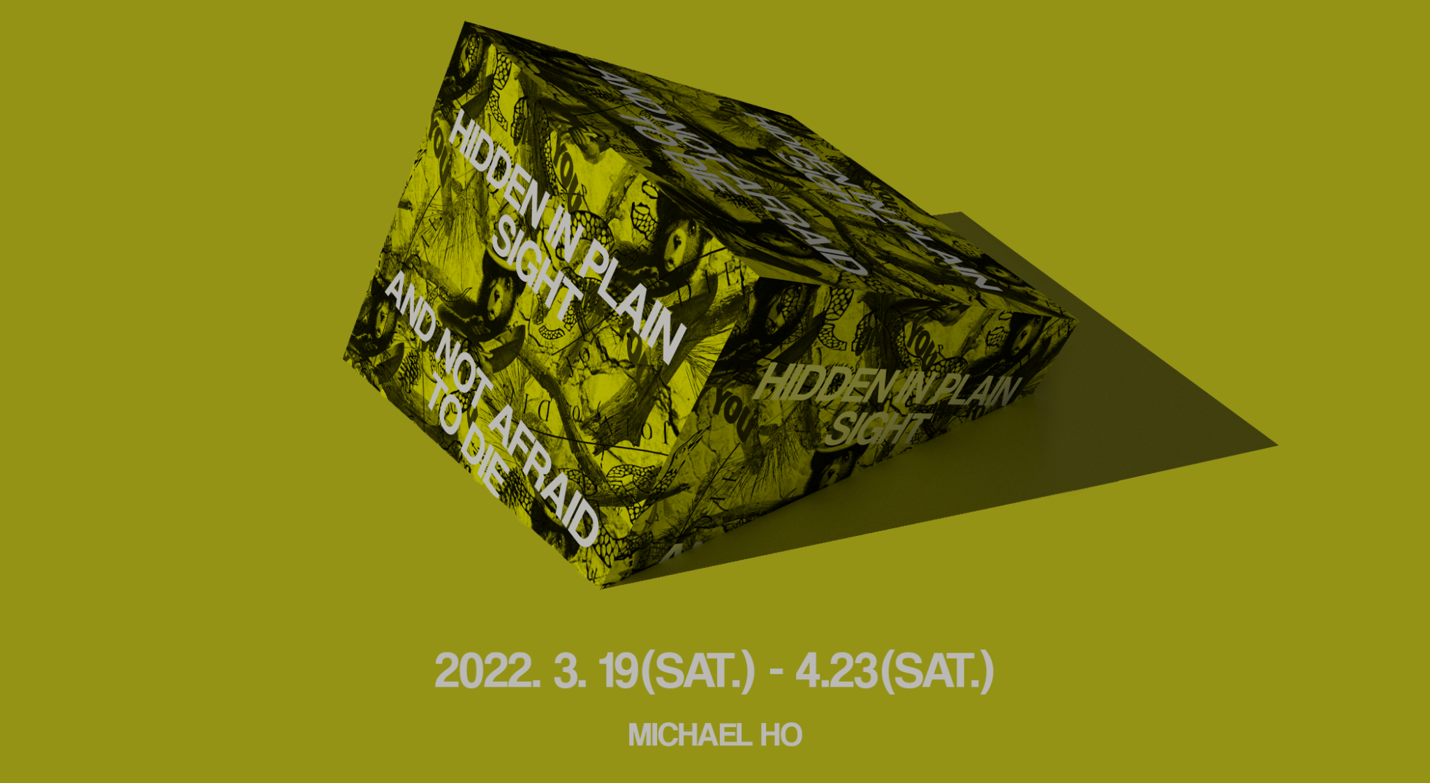 HIDDEN IN PLAIN SIGHT AND NOT AFRAID TO DIE_pc TOKYO INTERNATIONAL